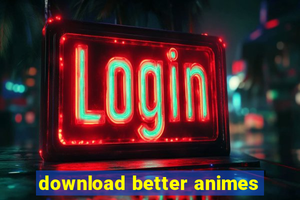 download better animes